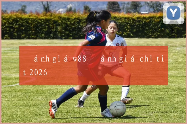 Đánh giá w88 đánh giá chi tiết 2026