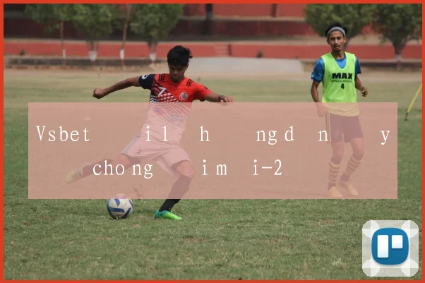 Vsbet đại lý hướng dẫn đầy đủ cho người mới