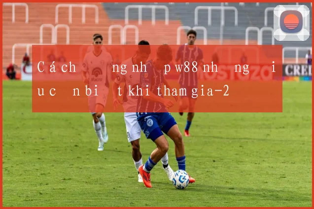 Cách đăng nhập w88 những điều cần biết khi tham gia
